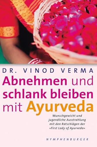 9783485010436: Abnehmen und schlank bleiben mit Ayurveda: Wunschgewicht und jugendliche Ausstrahlung mit den Ratschlgen der First Lady of Ayurveda