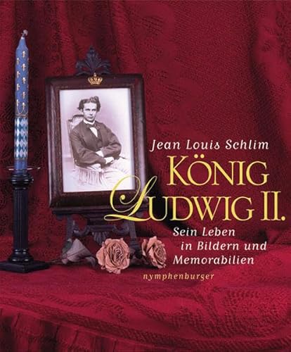 König Ludwig II. Sein Leben in Bildern und Memorabilien. - Schlim, Jean Louis