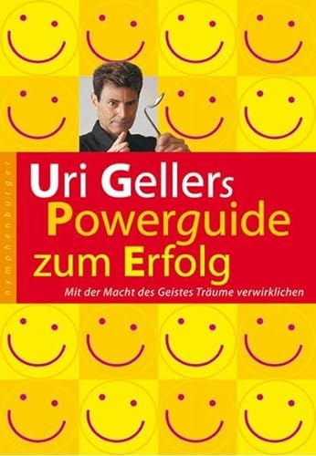 Uri Gellers Powerguide zum Erfolg: Mit der Macht des Geistes Träume verwirklichen - Geller, Uri