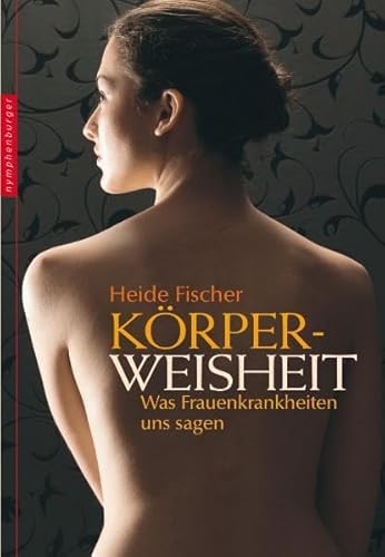 Körperweisheit : was Frauenkrankheiten uns sagen. - Fischer, Heide