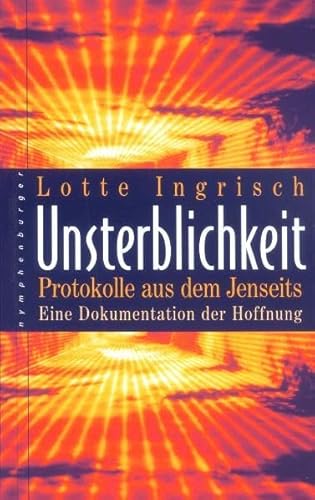 Beispielbild fr Unsterblichkeit: Protokolle aus dem Jenseits. Eine Dokumentation der Hoffnung zum Verkauf von medimops