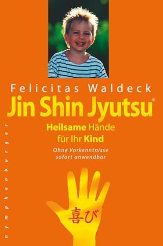 Jin Shin Jyutsu. Heilsame Hände für Ihr Kind: Ohne Vorkenntnisse sofort anwendbar - Waldeck Felicitas