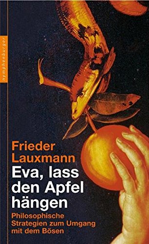 Imagen de archivo de Eva, lass den Apfel hngen: Philosophische Strategien zum Untergang mit dem Bsen a la venta por medimops
