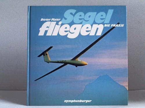 Segel fliegen - Die Praxis - bk419 (9783485016568) by Dieter Maier