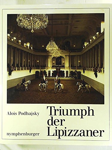 Triumph der Lipizzaner. Ein Bildband. Textredaktion und Bildauswahl unter Mitwirkung von Anton Ha...