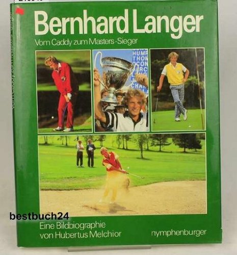 Bernhard Langer. Vom Caddy zum Masters-Sieger. Eine Bildbiographie.