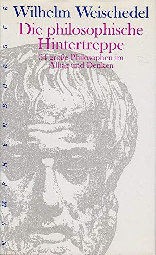 Die philosophische Hintertreppe. 34 große Philosophen im Alltag und Denken - Weischedel, Wilhelm