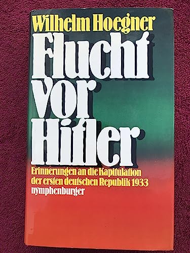 Beispielbild fr Flucht vor Hitler - Erinnerungen an die Kapitulation der ersten deutschen Republik 1933 zum Verkauf von Sammlerantiquariat