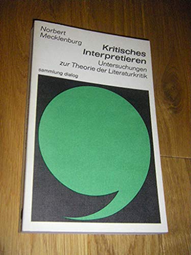 ( Widmungsexemplar ) Kritisches Interpretieren. Untersuchungen zur Theorie der Literaturkritik. sammlung dialog 63. - Mecklenburg, Norbert