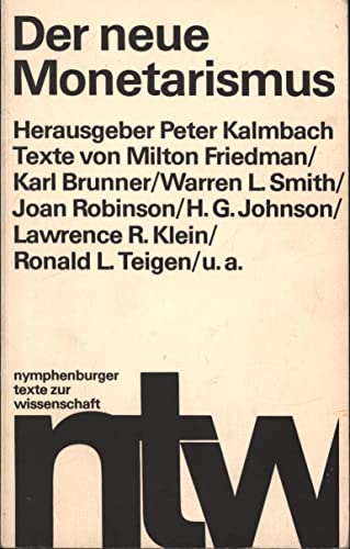 Der neue Monetarismus. Zwölf Aufsätze - Friedman, Milton; Karl Brunner; Warren L. Smith; Joan Robinson / Hg.: Peter Kalmbach