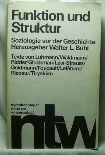 Funktion und Struktur. Soziologie vor der Geschichte ; 11 Aufsätze.