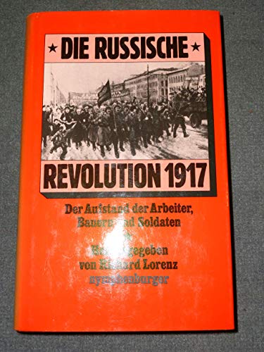 Die russische Revolution 1917. Der Aufstand der Arbeiter, Bauern und Soldaten - Lorenz, Richard / von Boetticher, Manfred / Pietrow, Bianka