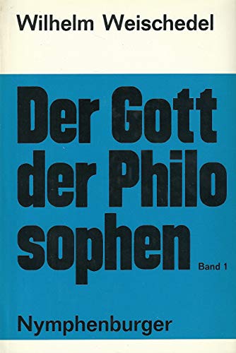 Der Gott der Philosophen, Erster Band: Wesen , Aufstieg und Verfall der philosophischen Theologie. - Wilhelm, Weischedel,