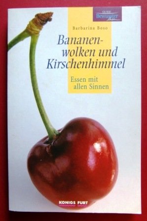 Beispielbild fr Bananenwolken und Kirschenhimmel. Essen mit allen Sinnen. Ein Fest fr Leib und Seele zum Verkauf von Gerald Wollermann