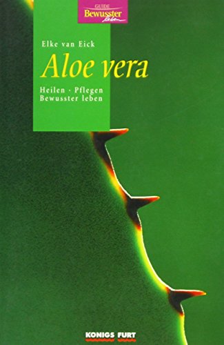 Aloe vera : Heilen, pflegen, bewusster leben. - Eick, Elke van