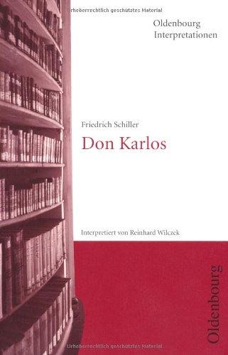 Friedrich Schiller, Don Karlos : Interpretation. Oldenbourg-Interpretationen ; Band. 111 - Wilczek, Reinhard