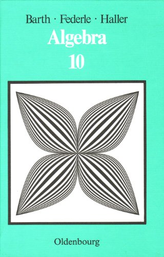 Algebra, 10. Jahrgangsstufe (9783486029635) by Barth, Friedrich; Federle, Reinhold; Haller, Rudolf.