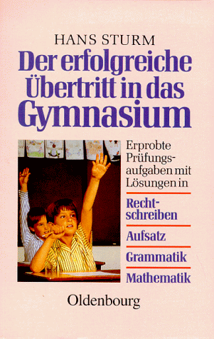 9783486032758: Der erfolgreiche bertritt in das Gymnasium. Erprobte Prfungsaufgaben mit Lsungen in Rechtschreiben, Aufsatz, Grammatik, Mathematik