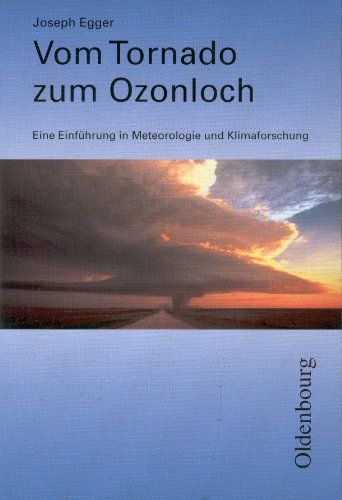 Stock image for Vom Tornado zum Ozonloch. Eine Einführung in Meteorologie und Klimaforschung. for sale by WorldofBooks