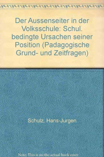 Der Aussenseiter in der Volksschule: Schul. bedingte Ursachen seiner Position (PaÌˆdagogische Grund- und Zeitfragen) (German Edition) (9783486051919) by [???]