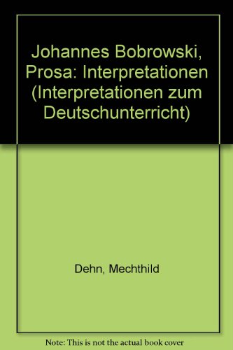 Johannes Bobrowski - Prosa. Interpretationen von Mechthild Dehn und Wilhelm Dehn.