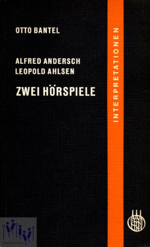 Alfred Andersch/Leopold Ahlsen. Zwei Hörspiele. Interpretation - Bantel, Otto