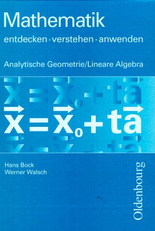 Beispielbild fr Mathematik entdecken, verstehen, anwenden, Oberstufe, Analytische Geometrie und Lineare Algebra: Mathematikwerk fr Gymnasien und Gesamtschulen zum Verkauf von medimops