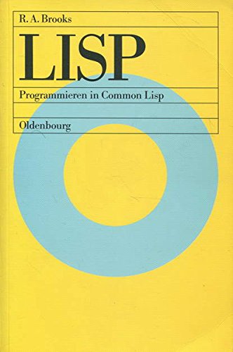 LISP: Programmieren in Common Lisp Programmieren in Common Lisp - Brooks, Rodney A
