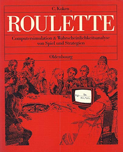 Roulette. Computersimulation & Wahrscheinlichkeitsanalyse von Spiel und Strategien. Mit 8 Bildern und 38 Tabellen. - Koken, C. (Claus)