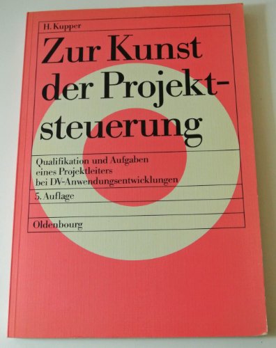 Stock image for Zur Kunst der Projektsteuerung: Qualifikation und Aufgaben eines Projektleiters bei DV-Anwendungsentwicklungen for sale by Gerald Wollermann