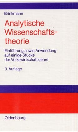 Stock image for Analytische Wissenschaftstheorie. Einfhrung sowie Anwendung auf einige Stcke der Volkswirtschaftslehre for sale by medimops