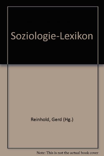 Soziologie-Lexikon [Soziologielexikon]. Herausgegeben von Gerd Reinhold unter Mitarbeit von Siegf...