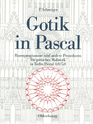 9783486214222: Gotik in Pascal: Rosenprogramme und andere Prozeduren fr gotisches Masswerk in Turbo Pascal 4.0/5.0 - Schweiger, Peter