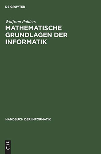 Mathematische Grundlagen der Informatik. Handbuch der Informatik. Hrsg. Endres, Krallmann, Schnupp. - Informatik. - Pohlers, Prf. Dr. Wolfram.