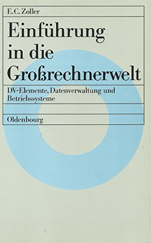 Beispielbild fr Einfhrung in die Grorechnerwelt. DV- Elemente, Datenverwaltung und Betriebssysteme zum Verkauf von medimops