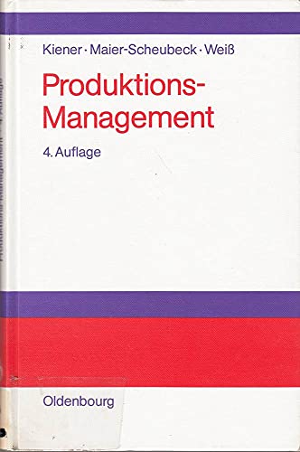 Produktions-Management Grundlagen der Produktionsplanung und -steuerung - Kiener, Stefan, Nicolas Maier-Scheubeck und Manfred Weiss