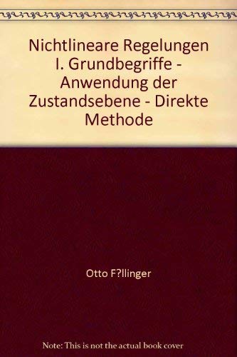 Stock image for Nichtlineare Regelungen: Grundbegriffe - Anwendungen der Zustandsebene - Direkte Methode F llinger, Otto for sale by tomsshop.eu