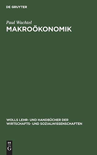 9783486225402: Makrokonomik: Von der Theorie zur Praxis (Wolls Lehr- Und Handbcher der Wirtschafts- Und Sozialwissen)