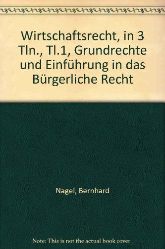 9783486225938: Wirtschaftsrecht, in 3 Tln., Tl.1, Grundrechte und Einfhrung in das Brgerliche Recht