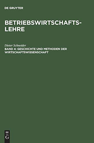 Betriebswirtschaftslehre, Bd.4, Geschichte und Methoden der Wirtschaftswissenschaft