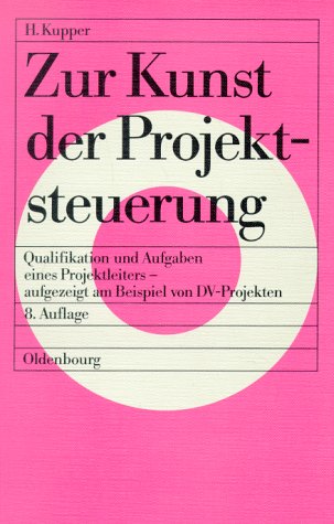 9783486238761: Zur Kunst der Projektsteuerung Qualifikation und Aufgaben eines Projektleiters - aufgezeigt am Beispiel von DV-Projekten - H. Kupper