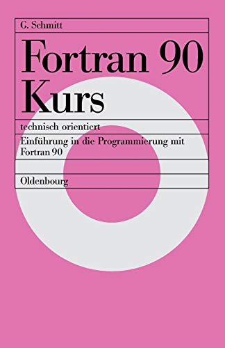 9783486238969: FORTRAN 90 Kurs - Technisch Orientiert: Einführung in Die Programmierung Mit FORTRAN 90