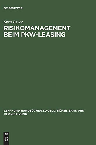 Risikomanagement beim Pkw-Leasing (Lehr- und Handbücher zu Geld, Börse, Bank und Versicherung) [H...