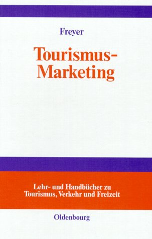 Tourismus-Marketing. Marktorientiertes Management im Mikro- und Makrobereich der Tourismuswirtschaft - Walter Freyer