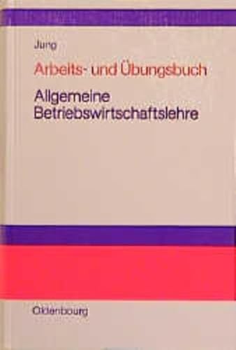Arbeits- und Übungsbuch Allgemeine Betriebswirtschaftslehre - Jung, Hans