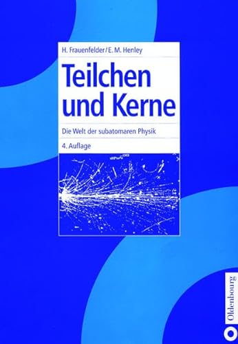 Teilchen und Kerne Die Welt der subatomaren Physik - Frauenfelder, Hans und Ernest M. Henley