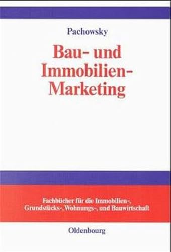 Bau- und Immobilien-Marketing. Marketing-Management für die Bauwirtschaft, Immobilienwirtschaft, Grundstücks- und Wohnungswirtschaft, Facility-Management, Architekten, Ingenieure. - Pachowsky, Reinhold