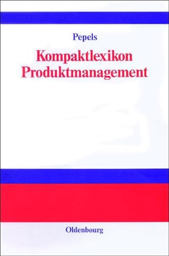 Kompaktlexikon Produktmanagement. (9783486251807) by Pepels, Werner