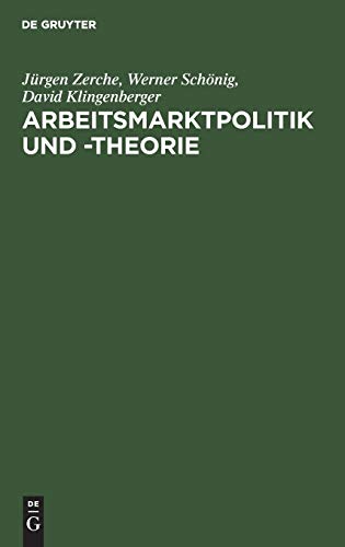 9783486254136: Arbeitsmarktpolitik und -theorie: Lehrbuch zu empirischen, institutionellen und theoretischen Grundfragen der Arbeitskonomik