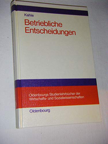 9783486255911: Betriebliche Entscheidungen: Lehrbuch zur Einfhrung in die betriebswirtschaftliche Entscheidungstheorie - Kahle, Egbert